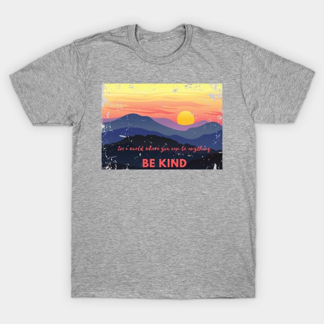 Distressed Sunset Be Kind in a world where you can be anything graphic Inspirational Positive design T-Shirt by The Boho Cabana